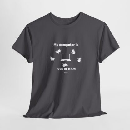 MY COMPUTER IS OUT OF RAM Unisex Heavy Cotton Tee - Image 190