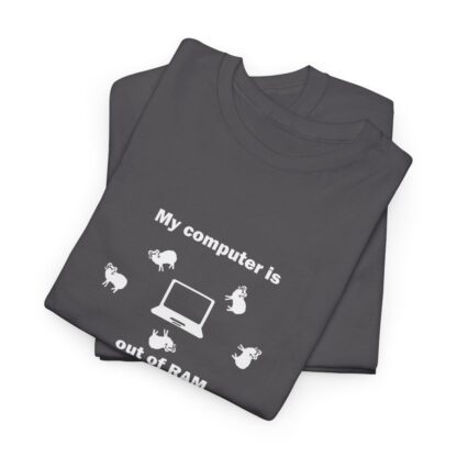 MY COMPUTER IS OUT OF RAM Unisex Heavy Cotton Tee - Image 195