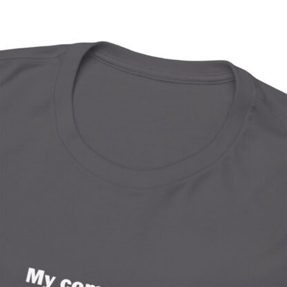 MY COMPUTER IS OUT OF RAM Unisex Heavy Cotton Tee - Image 198