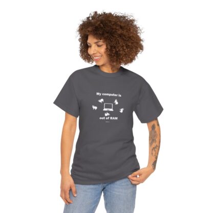 MY COMPUTER IS OUT OF RAM Unisex Heavy Cotton Tee - Image 200