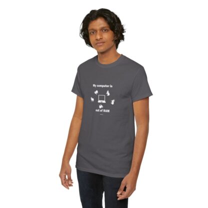 MY COMPUTER IS OUT OF RAM Unisex Heavy Cotton Tee - Image 208