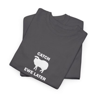 CATCH EWE LATER Unisex Heavy Cotton Tee - Image 195