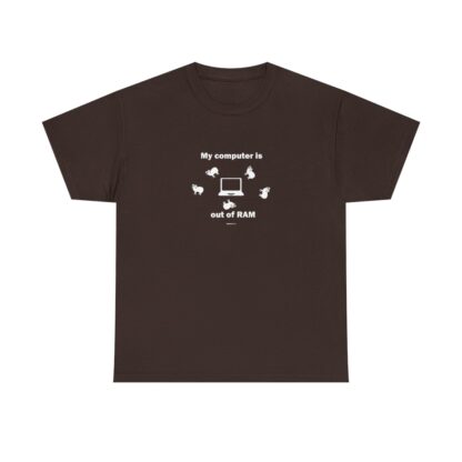 MY COMPUTER IS OUT OF RAM Unisex Heavy Cotton Tee - Image 56