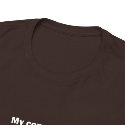 MY COMPUTER IS OUT OF RAM Unisex Heavy Cotton Tee - Image 63