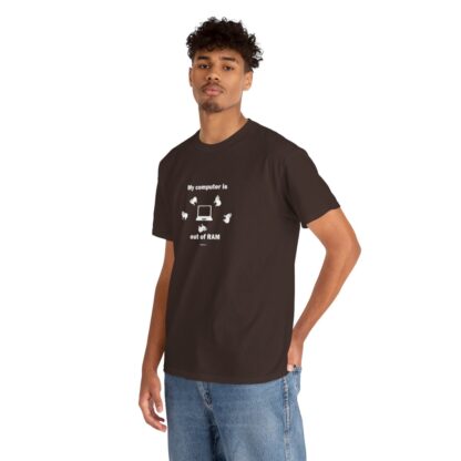 MY COMPUTER IS OUT OF RAM Unisex Heavy Cotton Tee - Image 68