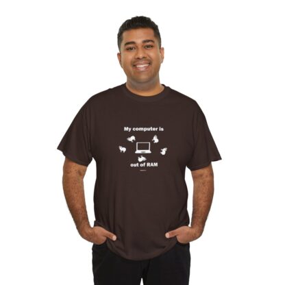 MY COMPUTER IS OUT OF RAM Unisex Heavy Cotton Tee - Image 71