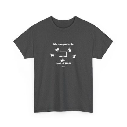 MY COMPUTER IS OUT OF RAM Unisex Heavy Cotton Tee - Image 139