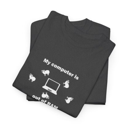 MY COMPUTER IS OUT OF RAM Unisex Heavy Cotton Tee - Image 141