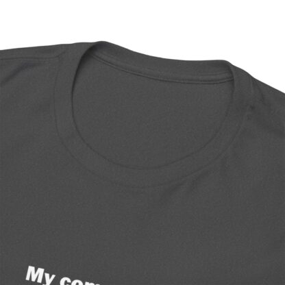 MY COMPUTER IS OUT OF RAM Unisex Heavy Cotton Tee - Image 144