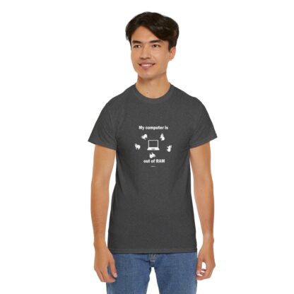 MY COMPUTER IS OUT OF RAM Unisex Heavy Cotton Tee - Image 156