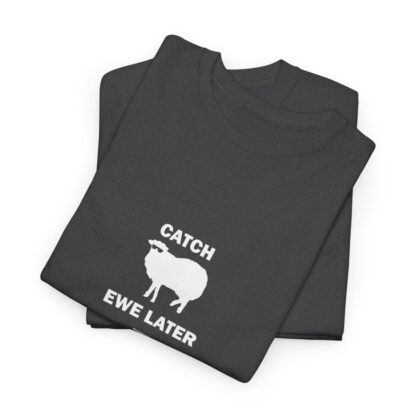 CATCH EWE LATER Unisex Heavy Cotton Tee - Image 141