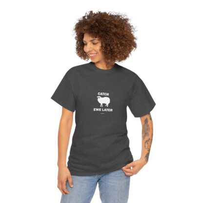 CATCH EWE LATER Unisex Heavy Cotton Tee - Image 146