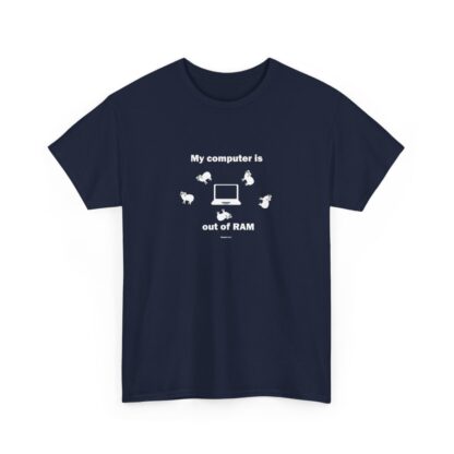 MY COMPUTER IS OUT OF RAM Unisex Heavy Cotton Tee - Image 247