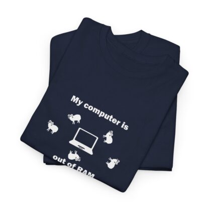 MY COMPUTER IS OUT OF RAM Unisex Heavy Cotton Tee - Image 249