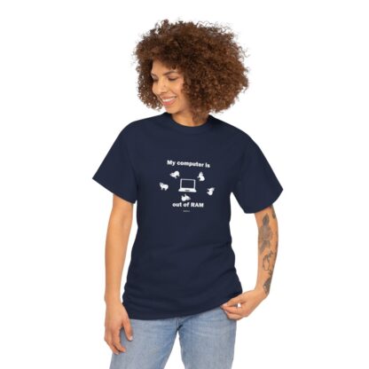 MY COMPUTER IS OUT OF RAM Unisex Heavy Cotton Tee - Image 254