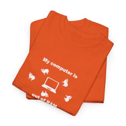 MY COMPUTER IS OUT OF RAM Unisex Heavy Cotton Tee - Image 33