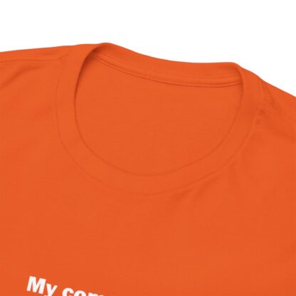 MY COMPUTER IS OUT OF RAM Unisex Heavy Cotton Tee - Image 36