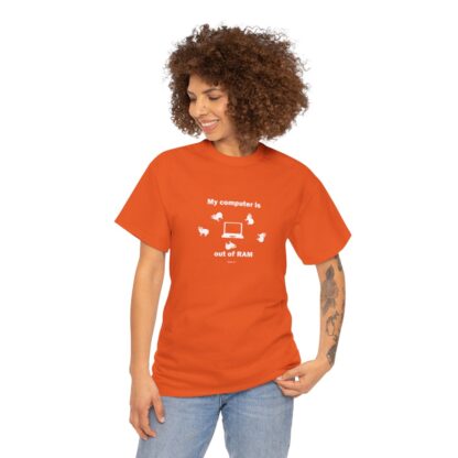 MY COMPUTER IS OUT OF RAM Unisex Heavy Cotton Tee - Image 38