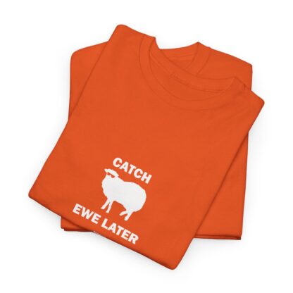 CATCH EWE LATER Unisex Heavy Cotton Tee - Image 33