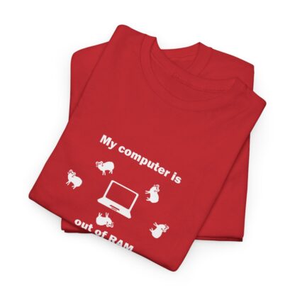 MY COMPUTER IS OUT OF RAM Unisex Heavy Cotton Tee - Image 303