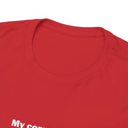 MY COMPUTER IS OUT OF RAM Unisex Heavy Cotton Tee - Image 306