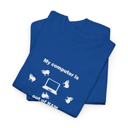 MY COMPUTER IS OUT OF RAM Unisex Heavy Cotton Tee - Image 222