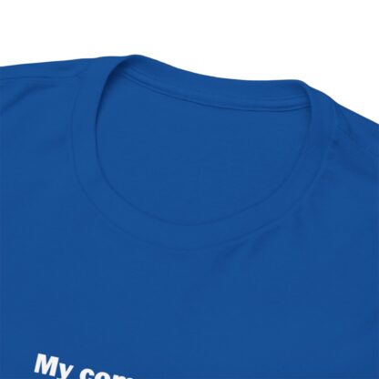 MY COMPUTER IS OUT OF RAM Unisex Heavy Cotton Tee - Image 225