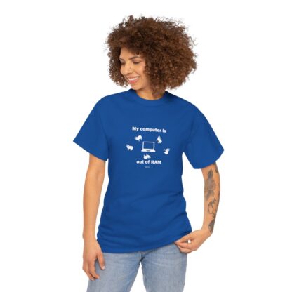 MY COMPUTER IS OUT OF RAM Unisex Heavy Cotton Tee - Image 227