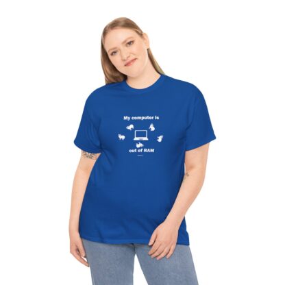 MY COMPUTER IS OUT OF RAM Unisex Heavy Cotton Tee - Image 228