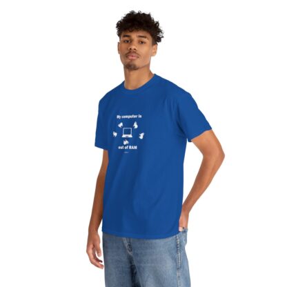 MY COMPUTER IS OUT OF RAM Unisex Heavy Cotton Tee - Image 230