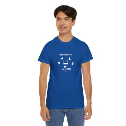 MY COMPUTER IS OUT OF RAM Unisex Heavy Cotton Tee - Image 237