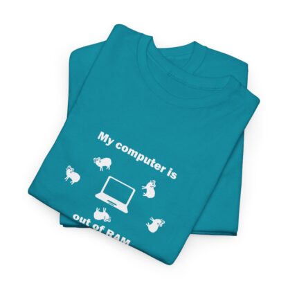 MY COMPUTER IS OUT OF RAM Unisex Heavy Cotton Tee - Image 168