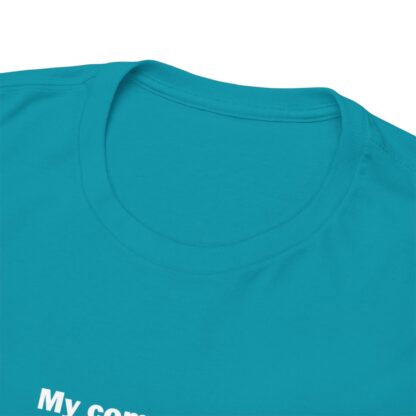 MY COMPUTER IS OUT OF RAM Unisex Heavy Cotton Tee - Image 171