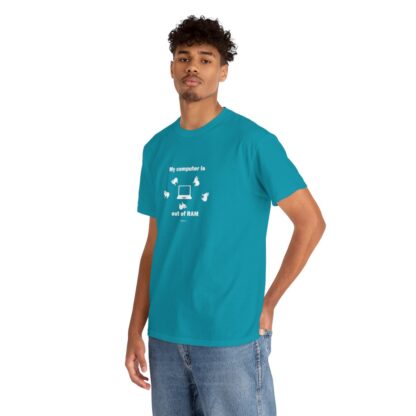 MY COMPUTER IS OUT OF RAM Unisex Heavy Cotton Tee - Image 176