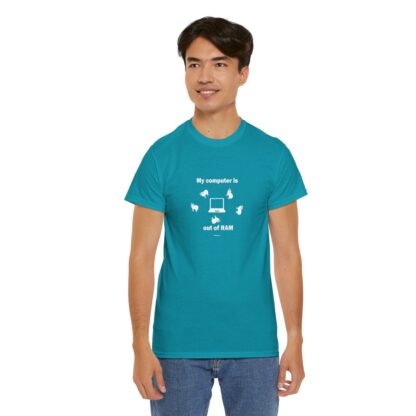 MY COMPUTER IS OUT OF RAM Unisex Heavy Cotton Tee - Image 183