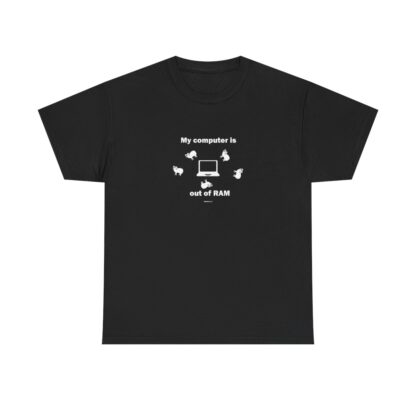 MY COMPUTER IS OUT OF RAM Unisex Heavy Cotton Tee - Image 2