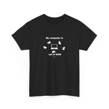 MY COMPUTER IS OUT OF RAM Unisex Heavy Cotton Tee - Image 4