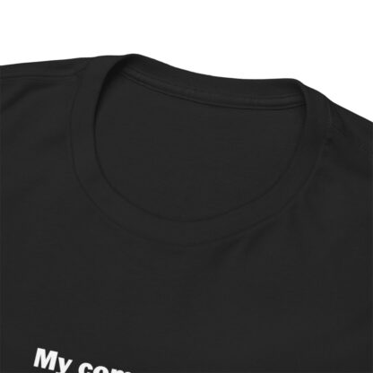 MY COMPUTER IS OUT OF RAM Unisex Heavy Cotton Tee - Image 9