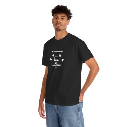 MY COMPUTER IS OUT OF RAM Unisex Heavy Cotton Tee - Image 14