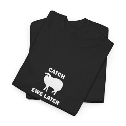 CATCH EWE LATER Unisex Heavy Cotton Tee - Image 6