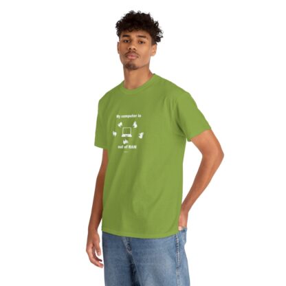 MY COMPUTER IS OUT OF RAM Unisex Heavy Cotton Tee - Image 95