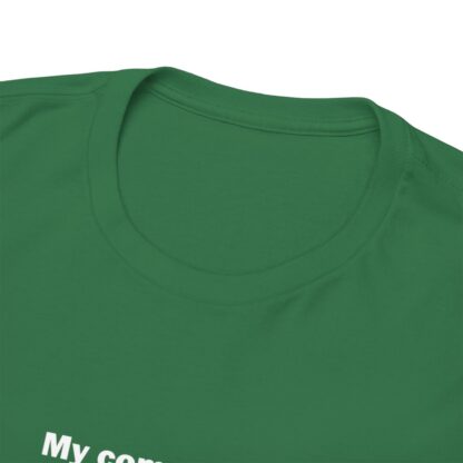 MY COMPUTER IS OUT OF RAM Unisex Heavy Cotton Tee - Image 117