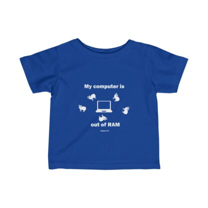 MY COMPUTER IS OUT OF RAM Infant Fine Jersey Tee - Image 11