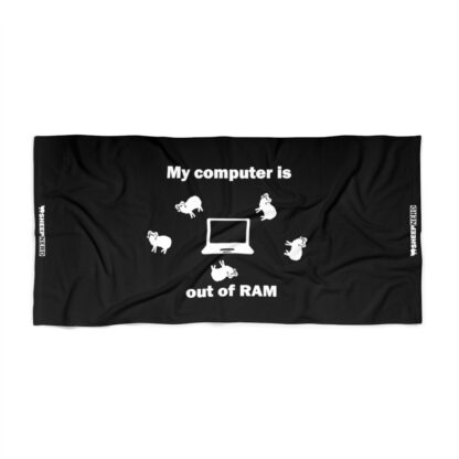 MY COMPUTER IS OUT OF RAM Beach Towel