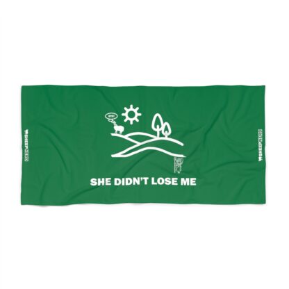 SHE DIDN'T LOSE ME Beach Towel