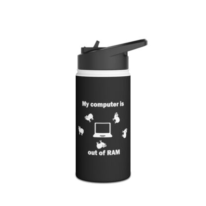 MY COMPUTER IS OUT OF RAM Stainless Steel Water Bottle, Standard Lid - Image 11